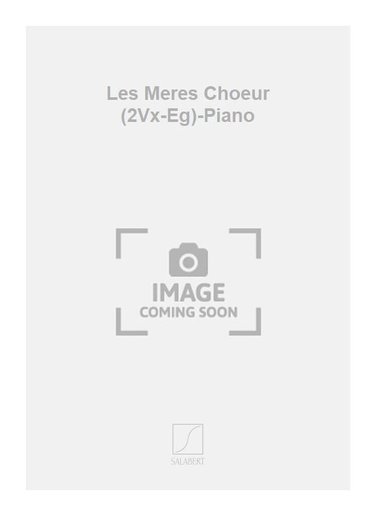 Les Meres Choeur (2Vx-Eg)-Piano